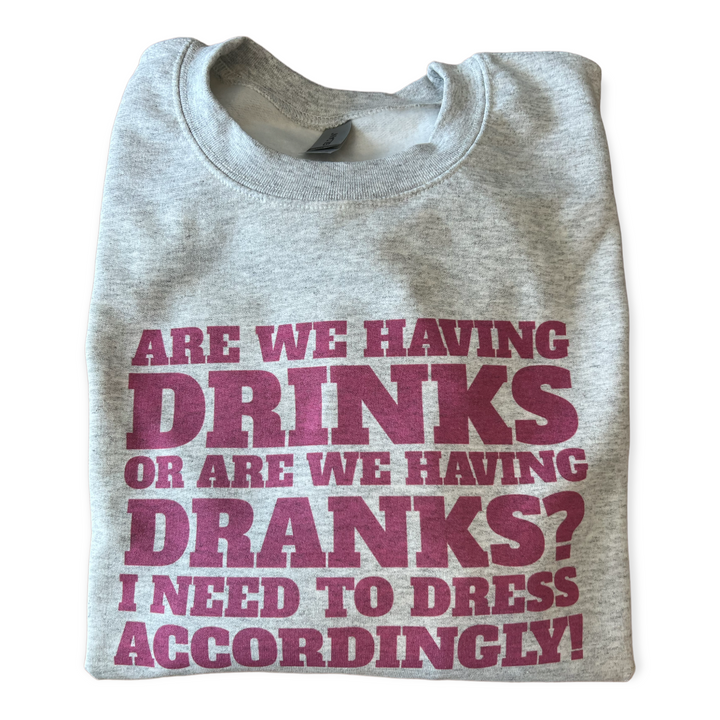 Are we going out for drinks or dranks funny sweatshirt - Ash