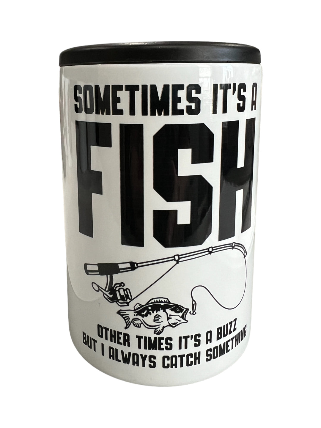 Fishing or Buzz - Funny - always catching something - metal 12 oz