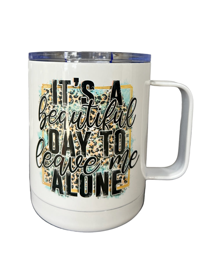 It’s a beautiful day to leave me alone - travel handled tumbler