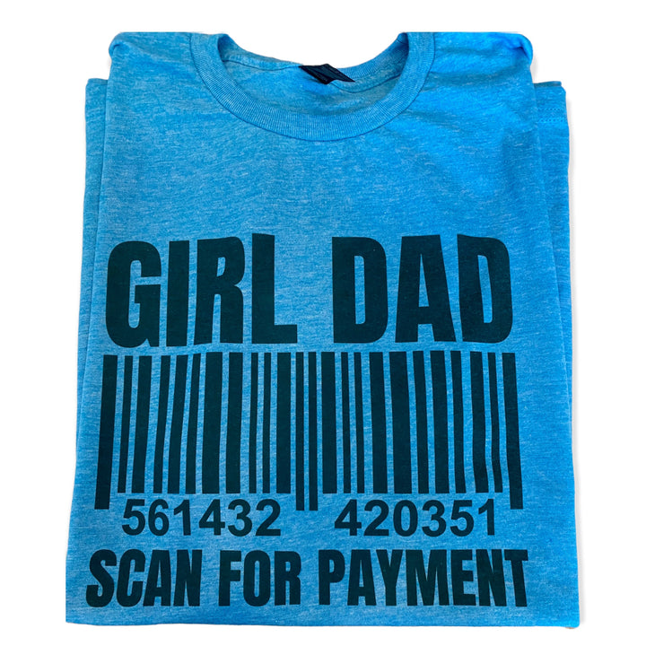 GIRL DAD - Scan for payment - FUNNY TEE