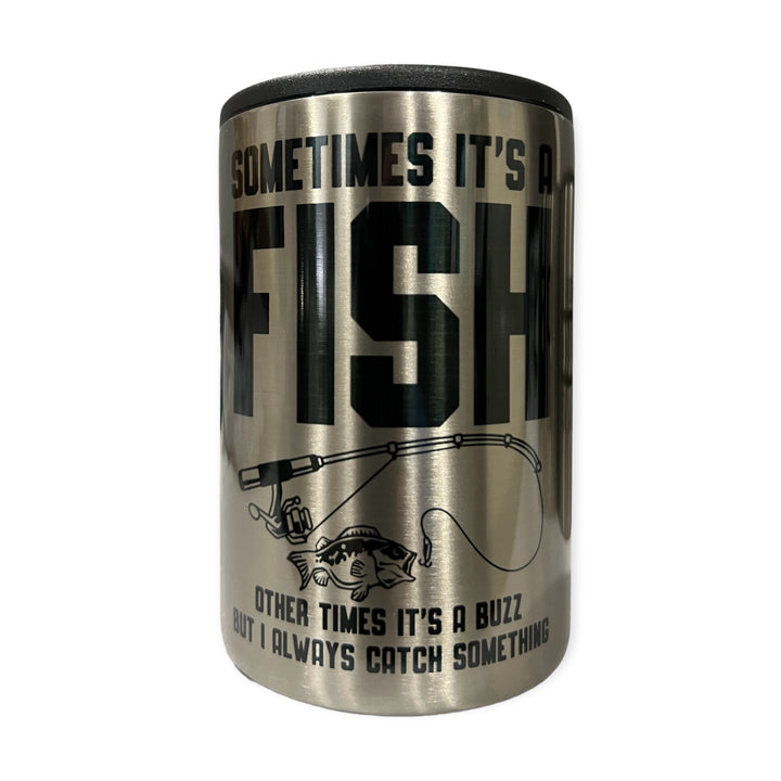 Fishing or Buzz - Funny - always catching something  - metal 12 oz can koozie