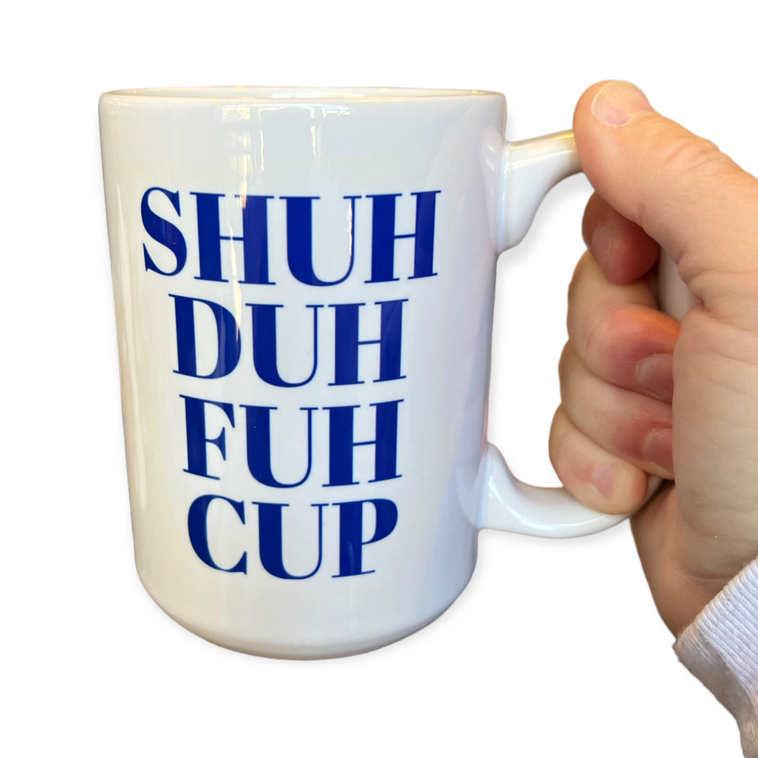 SHUH DUH FUH CUP Snarky Ceramic Mug