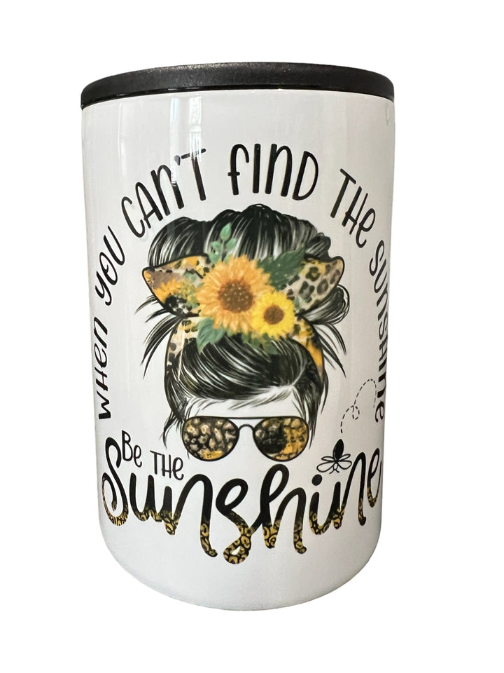 When you can’t find the sunshine - BE THE SUNSHINE - metal 12 oz SLIM can koozie