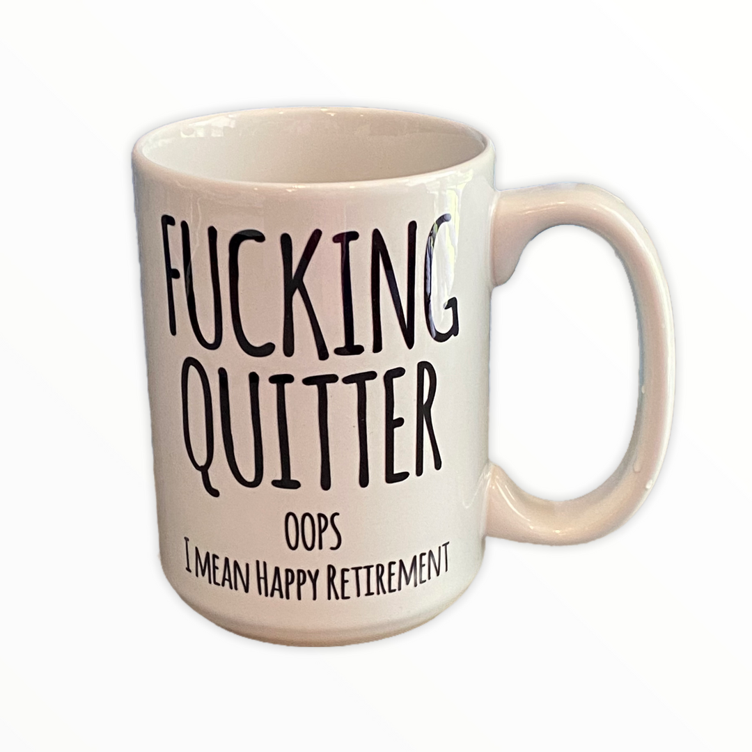 F*cking Quitter Retirement Ceramic Mug