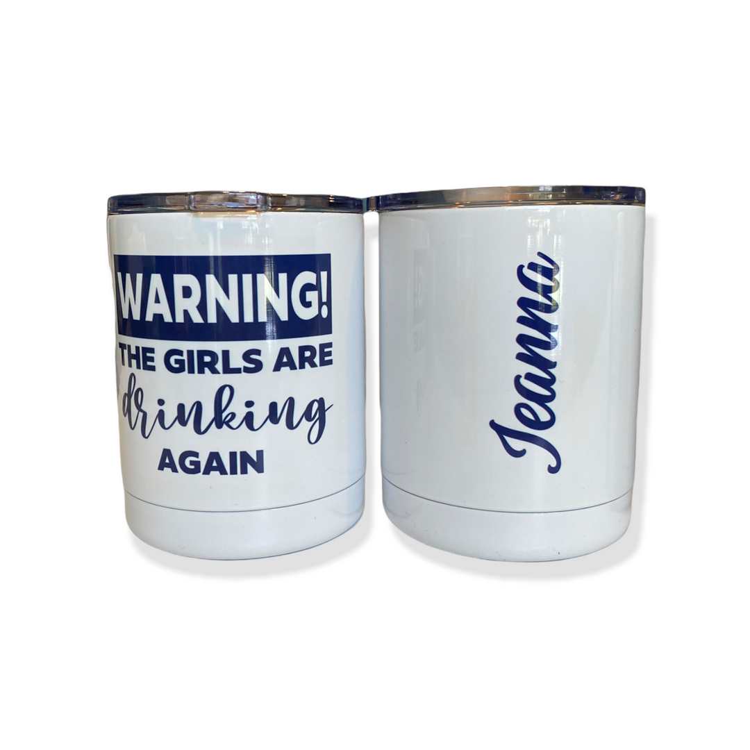 Warning:  The Girls are Drinking Again - White Lowball tumbler