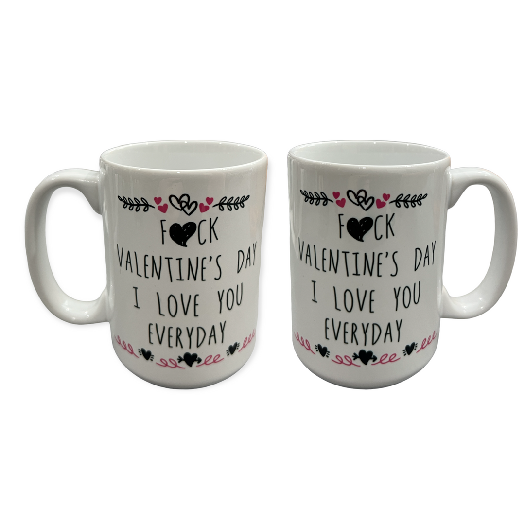 F*ck Valentine's Day I love you everyday Ceramic Mug - funny