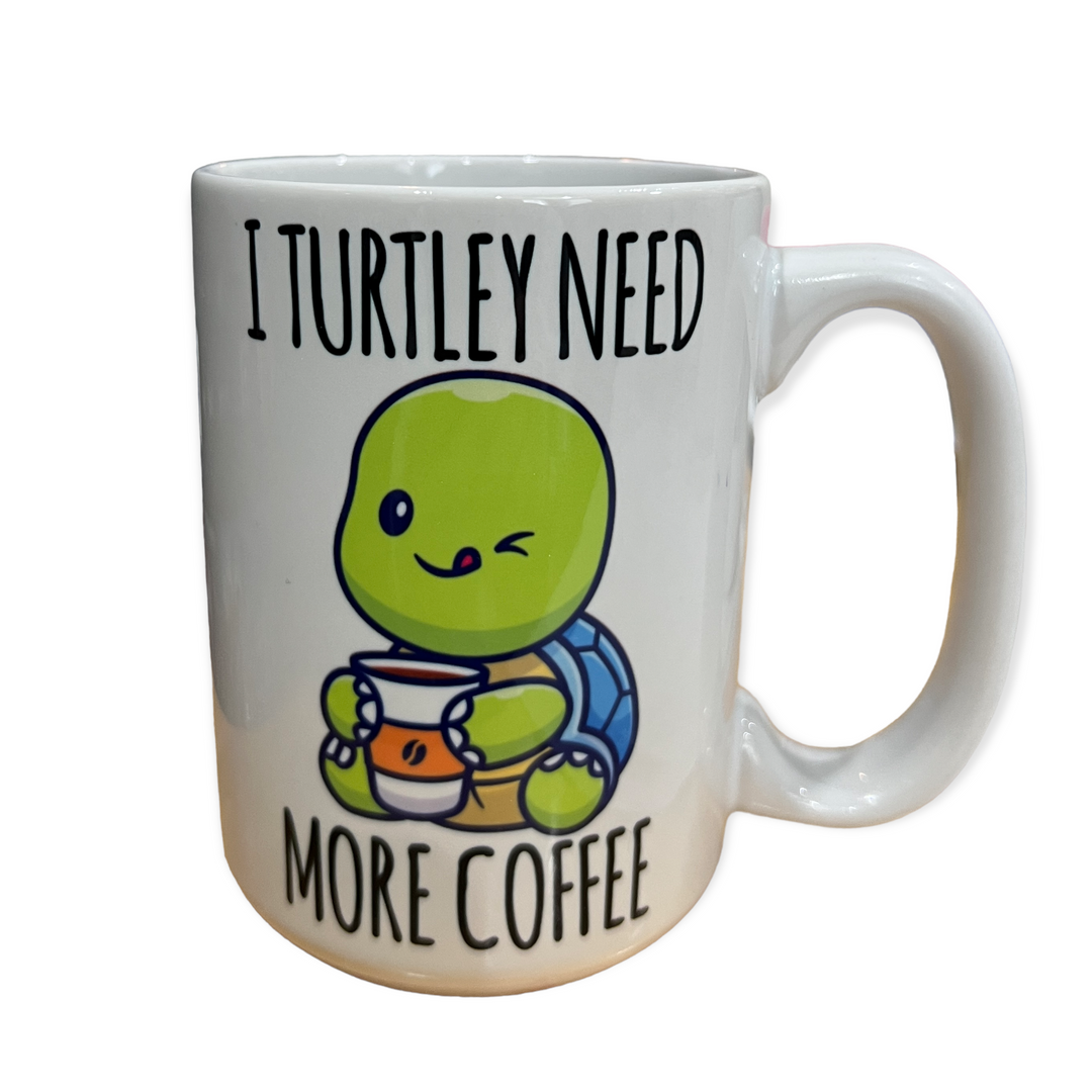 I turtley need more coffee Ceramic Mug